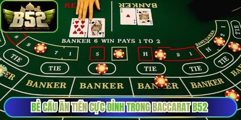 Bẻ cầu ăn tiền cực đỉnh trong baccarat B52 