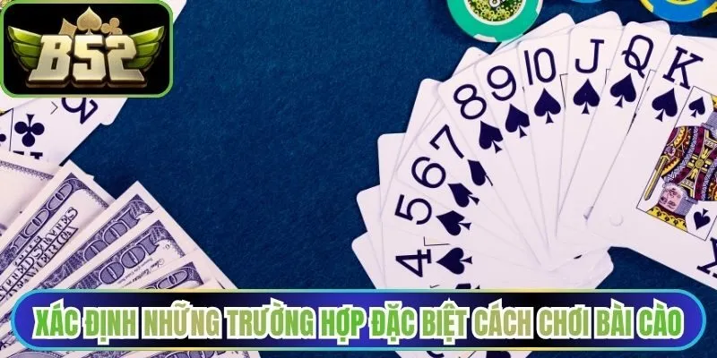 Xác định những trường hợp đặc biệt trong cách chơi bài cào