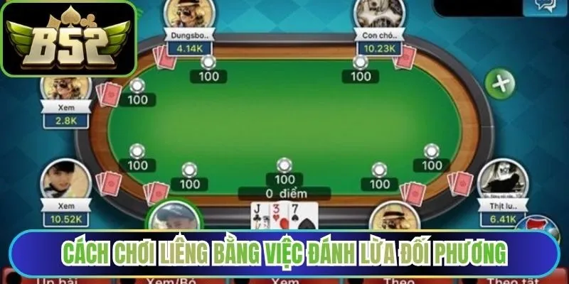 Cách chơi Liêng bằng việc đánh lừa đối phương