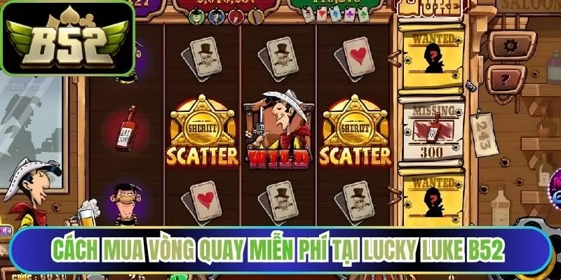 Cách mua vòng quay miễn phí tại lucky luke B52
