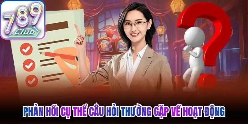 Phản hồi cụ thể câu hỏi thường gặp về hoạt động