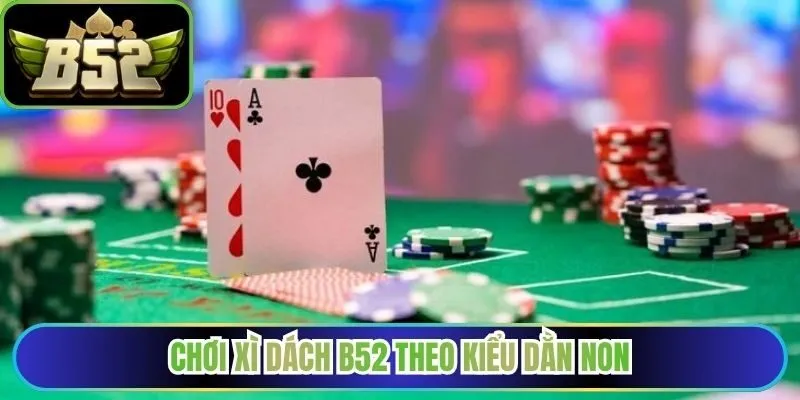 Chơi xì dách B52 theo kiểu dằn non