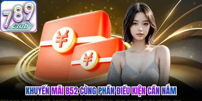 Khuyến mãi B52 cùng phần điều kiện cần nắm