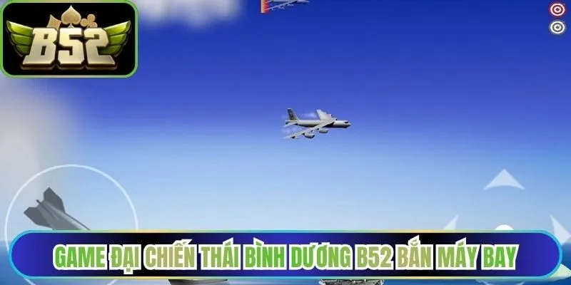 Game Đại chiến Thái Bình Dương B52 bắn máy bay