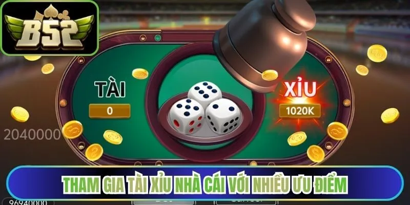 Tham gia tài xỉu nhà cái với nhiều ưu điểm