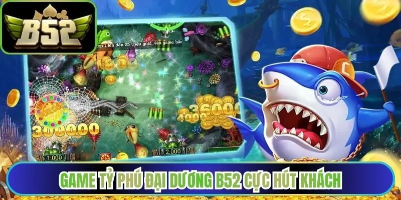 Game Tỷ phú đại dương B52 cực hút khách