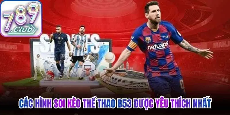 Các hình soi kèo thể thao B53 được yêu thích nhất