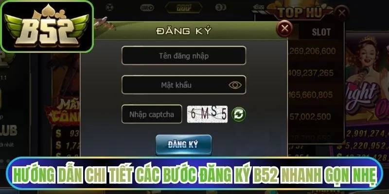 Hướng dẫn chi tiết các bước đăng ký B52 nhanh gọn nhẹ