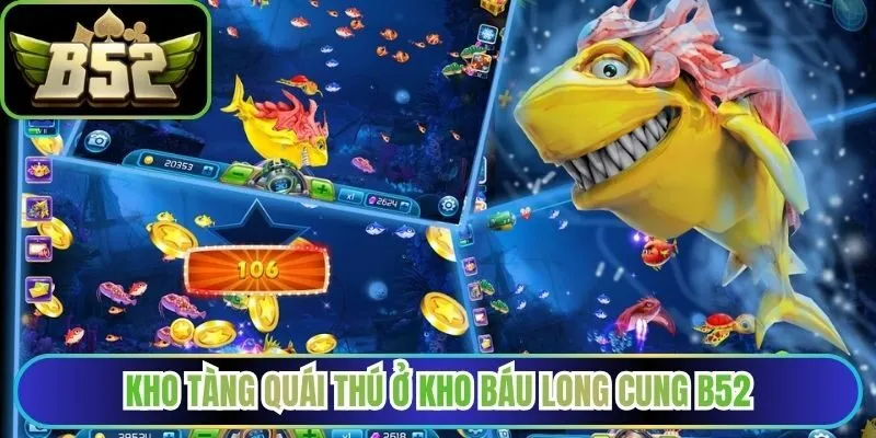 Kho tàng quái thú ở kho báu Long Cung B52