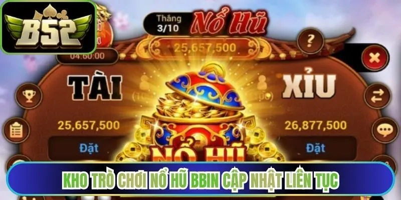Kho trò chơi nổ hũ BBIN cập nhật liên tục