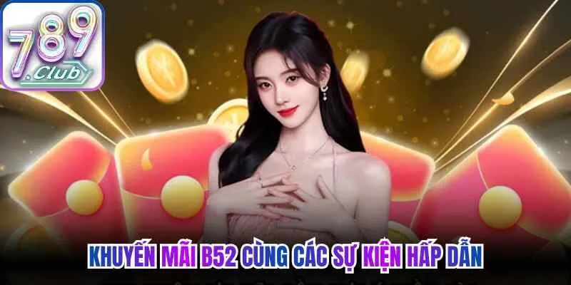 Khuyến mãi B52 cùng các sự kiện hấp dẫn