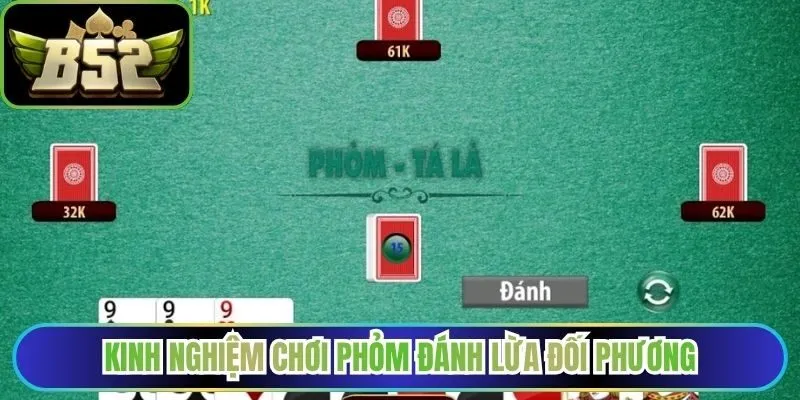 Kinh nghiệm chơi Phỏm đánh lừa đối phương