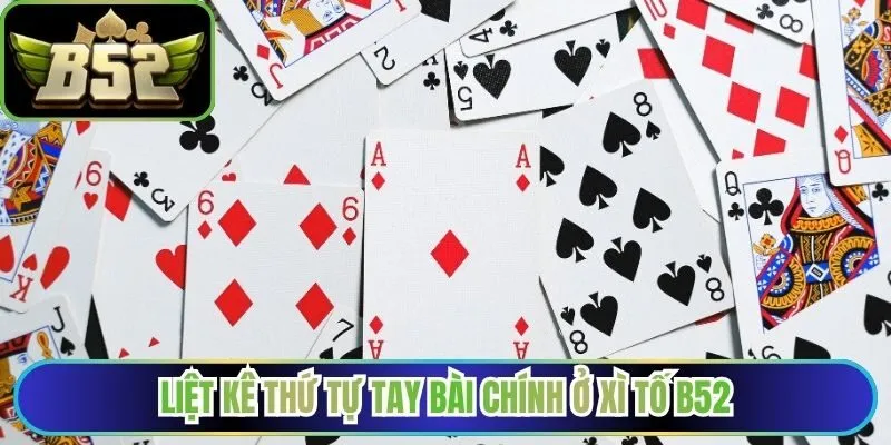 Liệt kê thứ tự tay bài chính ở xì tố B52
