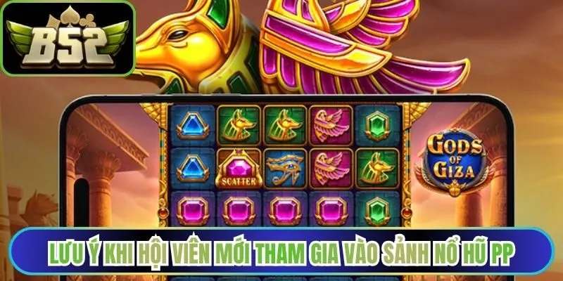 Lưu ý khi hội viên mới tham gia vào sảnh nổ hũ PP