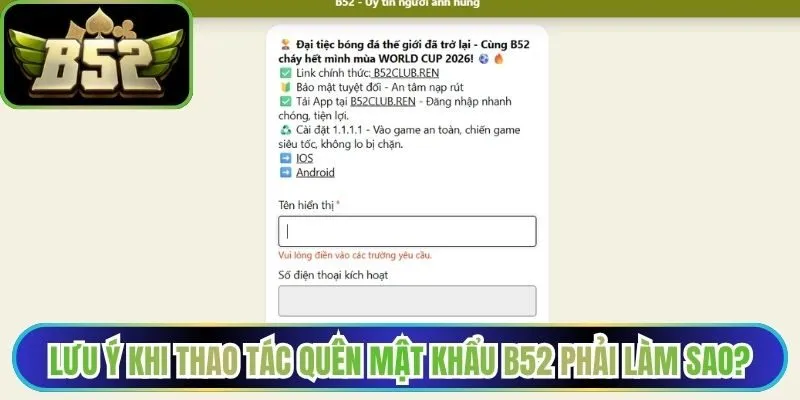 Lưu ý khi thao tác quên mật khẩu B52 phải làm sao?