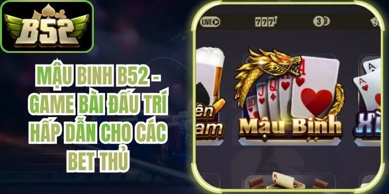 Mậu Binh B52 - Game Bài Đấu Trí Hấp Dẫn Cho Các Bet Thủ