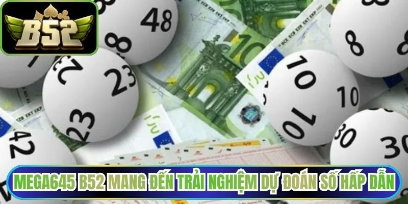 Mega645 B52 mang đến trải nghiệm dự đoán số hấp dẫn