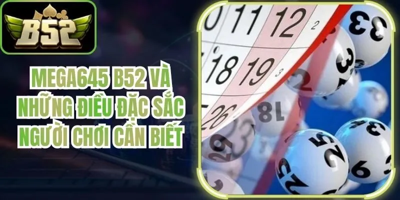 Mega645 B52 Và Những Điều Đặc Sắc Người Chơi Cần Biết