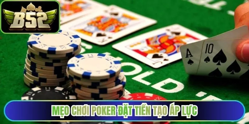 Mẹo chơi Poker đặt tiền tạo áp lực
