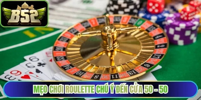 Mẹo chơi Roulette chú ý đến cửa 50 - 50