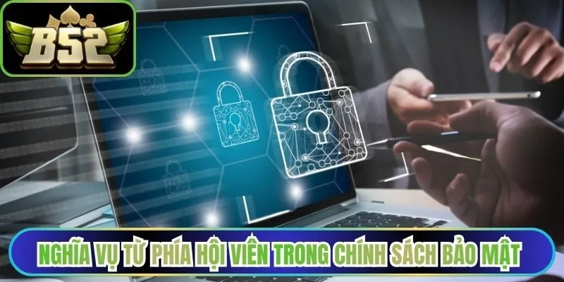 Nghĩa vụ từ phía hội viên trong chính sách bảo mật tại B52