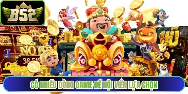 Có nhiều dòng game để hội viên lựa chọn
