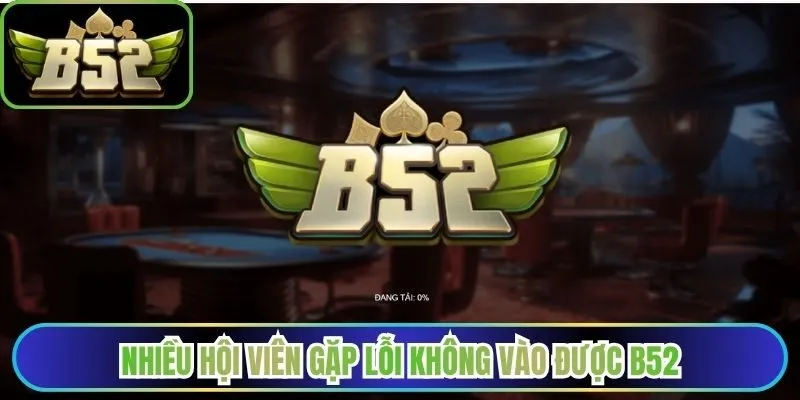 Nhiều hội viên gặp lỗi không vào được B52