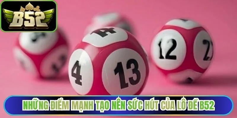 Những điểm mạnh tạo nên sức hút của lô đề B52