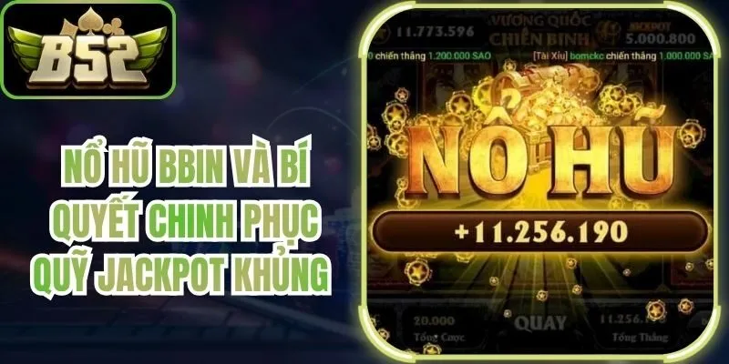 Nổ Hũ BBIN và Bí Quyết Chinh Phục Quỹ Jackpot Khủng
