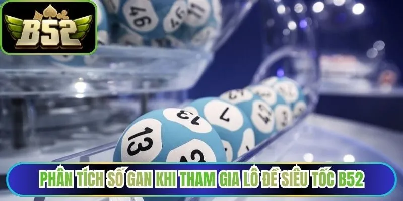 Phân tích số gan khi tham gia lô đề siêu tốc B52