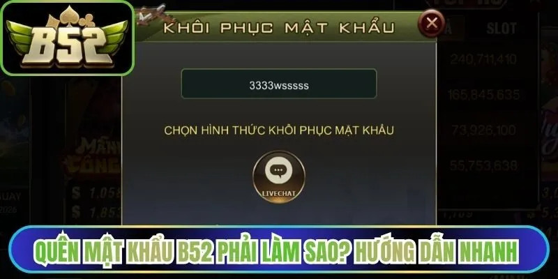 Quên mật khẩu B52 phải làm sao? Hướng dẫn nhanh chóng