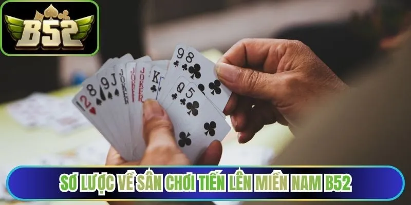 Sơ lược về sân chơi tiến lên miền Nam B52