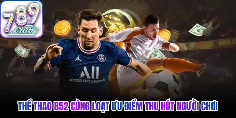 Thể thao B52 cùng loạt ưu điểm thu hút người chơi