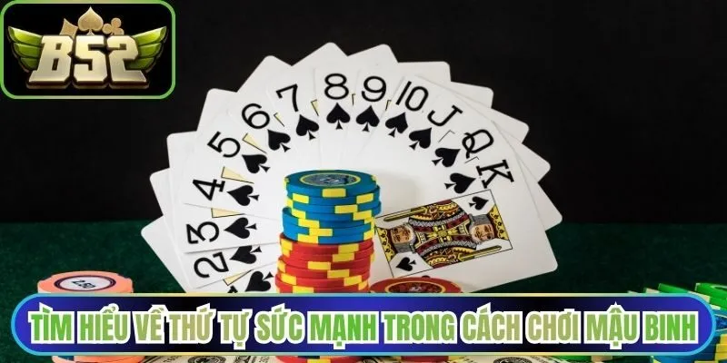 Tìm hiểu về thứ tự sức mạnh trong cách chơi Mậu Binh