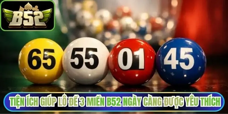 Tiện ích giúp lô đề 3 miền B52 ngày càng được yêu thích