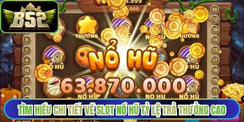 Tìm hiểu chi tiết về slot nổ hũ tỷ lệ trả thưởng cao