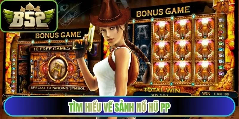 Tìm hiểu về sảnh nổ hũ PP