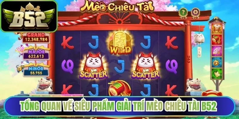 Tổng quan về siêu phẩm giải trí mèo chiêu tài B52