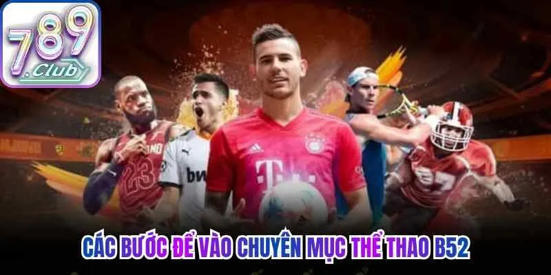 Các bước để vào chuyên mục thể thao B52